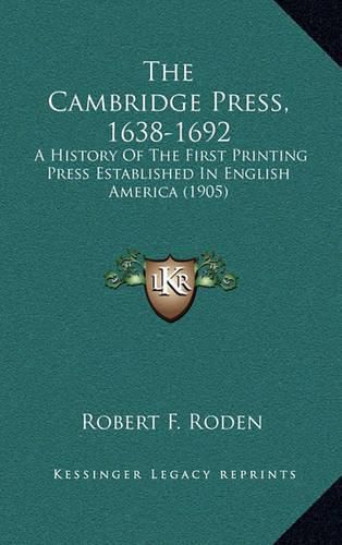 Cover image for The Cambridge Press, 1638-1692: A History of the First Printing Press Established in English America (1905)