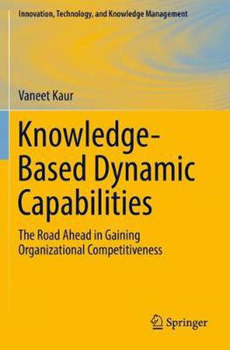 Cover image for Knowledge-Based Dynamic Capabilities: The Road Ahead in Gaining Organizational Competitiveness