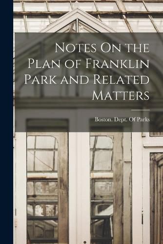 Notes On the Plan of Franklin Park and Related Matters