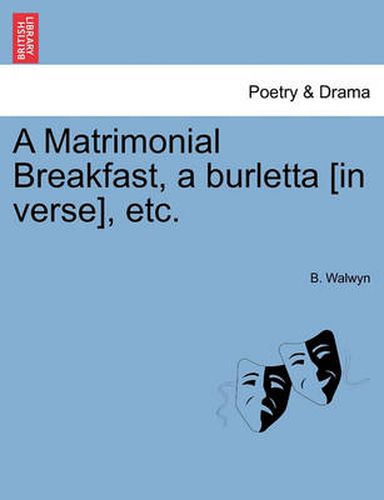 Cover image for A Matrimonial Breakfast, a Burletta [in Verse], Etc.