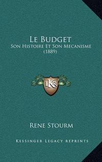 Cover image for Le Budget: Son Histoire Et Son Mecanisme (1889)