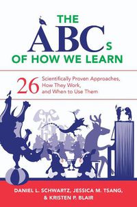 Cover image for The ABCs of How We Learn: 26 Scientifically Proven Approaches, How They Work, and When to Use Them