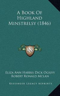 Cover image for A Book of Highland Minstrelsy (1846)