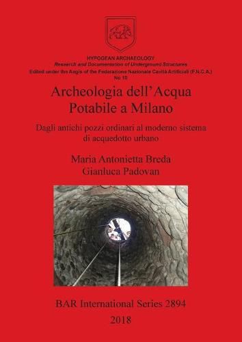 Cover image for Archeologia dell'Acqua Potabile a Milano: Dagli antichi pozzi ordinari al moderno sistema di acquedotto urbano