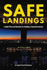 Cover image for Safe Landings: a Flight Plan and Checklist for Building a Renewed America