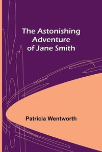 Cover image for The Astonishing Adventure of Jane Smith