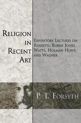 Religion in Recent Art: Expository Lectures on Rosetti, Burne Jones Watts, Holman Hunt and Wagner