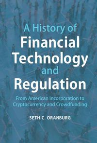 Cover image for A History of Financial Technology and Regulation: From American Incorporation to Cryptocurrency and Crowdfunding