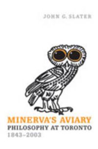 Cover image for Minerva's Aviary: Philosophy at Toronto, 1843-2003