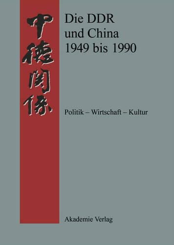 Cover image for Die DDR Und China 1949 Bis 1990 Politik - Wirtschaft - Kultur