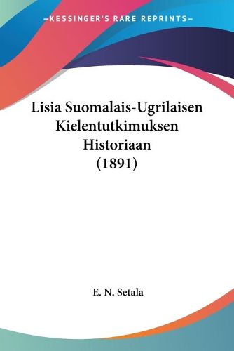 Cover image for Lisia Suomalais-Ugrilaisen Kielentutkimuksen Historiaan (1891)