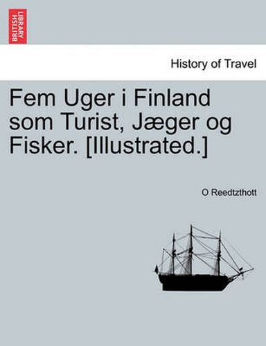 Cover image for Fem Uger I Finland SOM Turist, Jaeger Og Fisker. [Illustrated.]