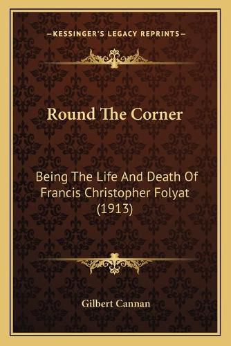 Round the Corner: Being the Life and Death of Francis Christopher Folyat (1913)