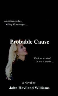 Cover image for Probable Cause: An Airliner Crashes, Killing 47 Passengers... Was it an Accident? or Was it Murder...