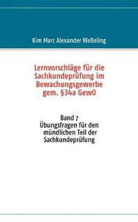 Cover image for Lernvorschlage fur die Sachkundeprufung im Bewachungsgewerbe gem. 34a GewO: Band 7 UEbungsfragen fur den mundlichen Teil der Sachkundeprufung