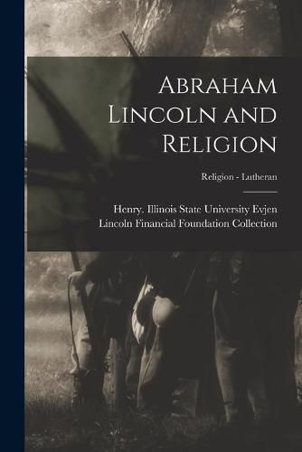 Cover image for Abraham Lincoln and Religion; Religion - Lutheran