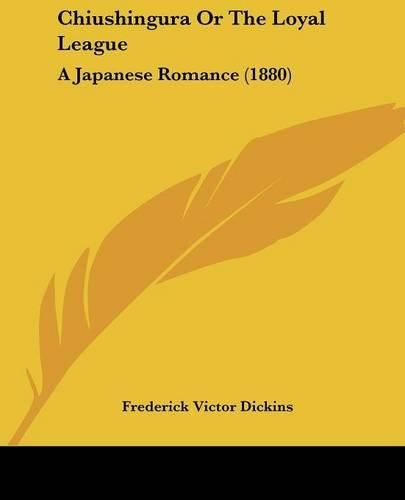 Cover image for Chiushingura or the Loyal League: A Japanese Romance (1880)