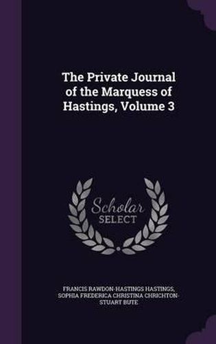 Cover image for The Private Journal of the Marquess of Hastings, Volume 3