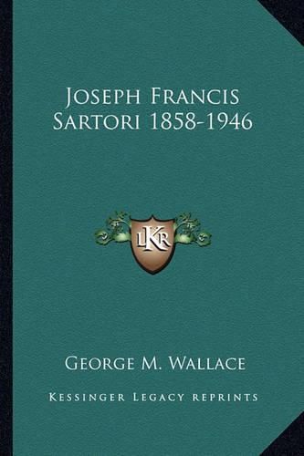 Joseph Francis Sartori 1858-1946