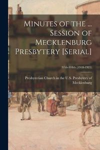 Cover image for Minutes of the ... Session of Mecklenburg Presbytery [serial]; 97th-104th (1918-1921)