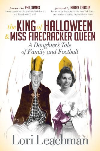 Cover image for The King of Halloween and Miss Firecracker Queen: A Daughter's Tale of Family and Football