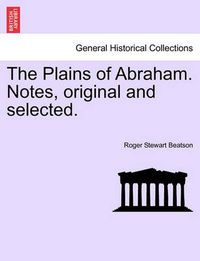 Cover image for The Plains of Abraham. Notes, Original and Selected.