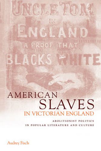 Cover image for American Slaves in Victorian England: Abolitionist Politics in Popular Literature and Culture