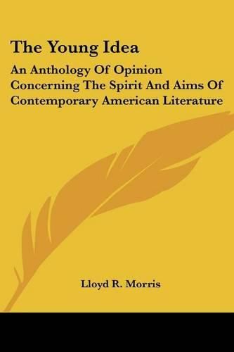 The Young Idea: An Anthology of Opinion Concerning the Spirit and Aims of Contemporary American Literature