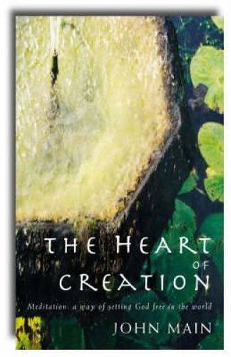 Cover image for Heart of Creation: Meditation - A Way of Setting God Free in the World