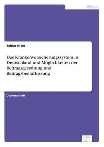 Cover image for Das Krankenversicherungssystem in Deutschland und Moeglichkeiten der Beitragsgestaltung und Beitragsbeeinflussung