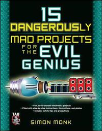 Cover image for 15 Dangerously Mad Projects for the Evil Genius