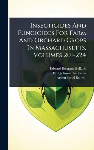 Cover image for Insecticides And Fungicides For Farm And Orchard Crops In Massachusetts, Volumes 201-224