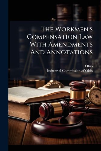Cover image for The Workmen's Compensation Law With Amendments And Annotations