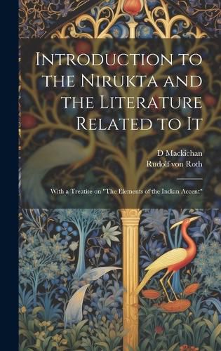 Cover image for Introduction to the Nirukta and the Literature Related to it; With a Treatise on "The Elements of the Indian Accent"