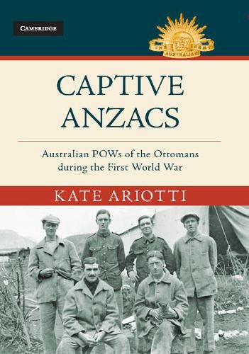 Cover image for Captive Anzacs: Australian POWs of the Ottomans during the First World War