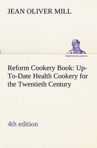 Cover image for Reform Cookery Book (4th edition) Up-To-Date Health Cookery for the Twentieth Century.