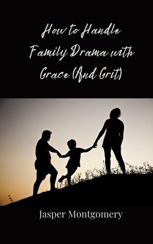 Cover image for How to Handle Family Drama with Grace (And Grit)