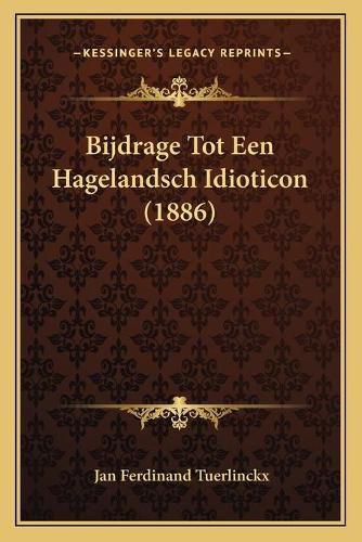 Cover image for Bijdrage Tot Een Hagelandsch Idioticon (1886)