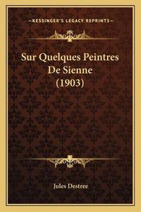 Cover image for Sur Quelques Peintres de Sienne (1903)