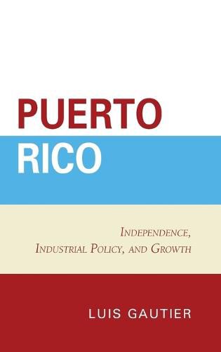 Cover image for Puerto Rico: Independence, Industrial Policy, and Growth