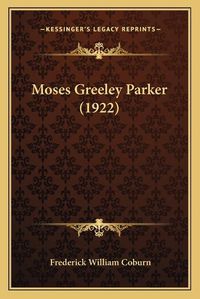 Cover image for Moses Greeley Parker (1922)