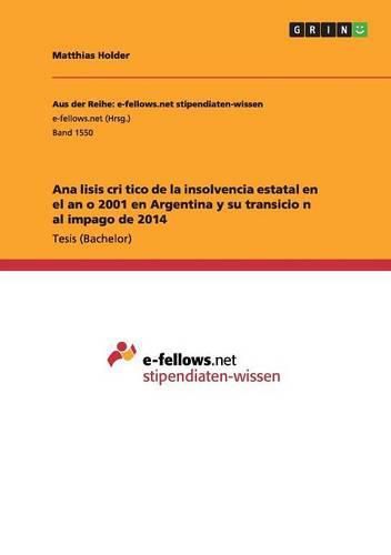 Cover image for Ana&#769;lisis cri&#769;tico de la insolvencia estatal en el an&#771;o 2001 en Argentina y su transicio&#769;n al impago de 2014