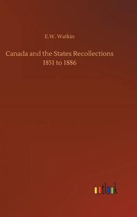 Cover image for Canada and the States Recollections 1851 to 1886