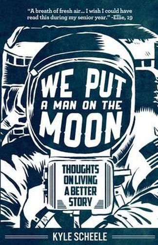 Cover image for We Put A Man On The Moon: Thoughts on Living a Better Story