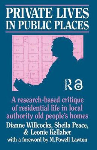 Cover image for Private Lives in Public Places: Research-based Critique of Residential Life in Local Authority Old People's Homes