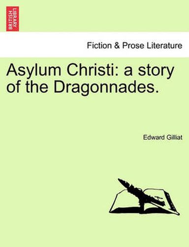 Cover image for Asylum Christi: A Story of the Dragonnades. Vol. I.