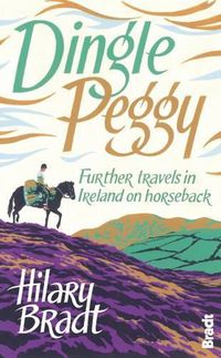 Cover image for Dingle Peggy: Further travels on horseback through Ireland