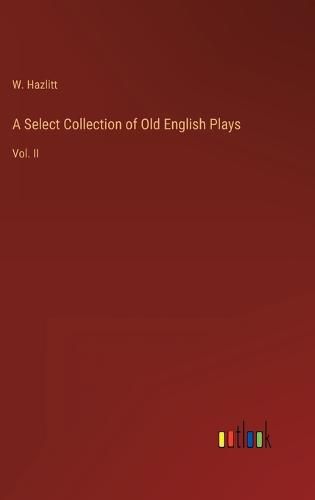 Cover image for A Select Collection of Old English Plays