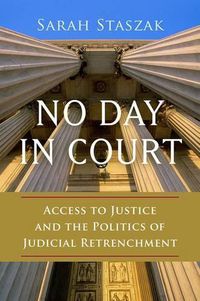 Cover image for No Day in Court: Access to Justice and the Politics of Judicial Retrenchment