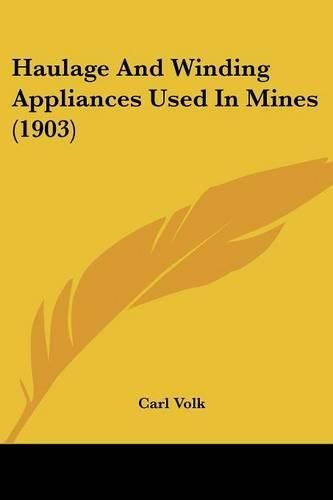 Cover image for Haulage and Winding Appliances Used in Mines (1903)